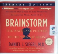 Brainstorm - The Power and Purpose of the Teenage Brain written by Daniel J. Siegel MD performed by Daniel J. Siegel MD on CD (Unabridged)
